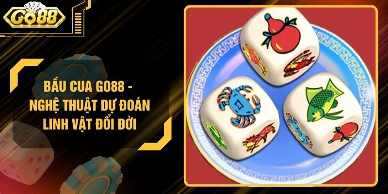 Bầu Cua GO88 - Nghệ Thuật Dự Đoán Linh Vật Đổi Đời