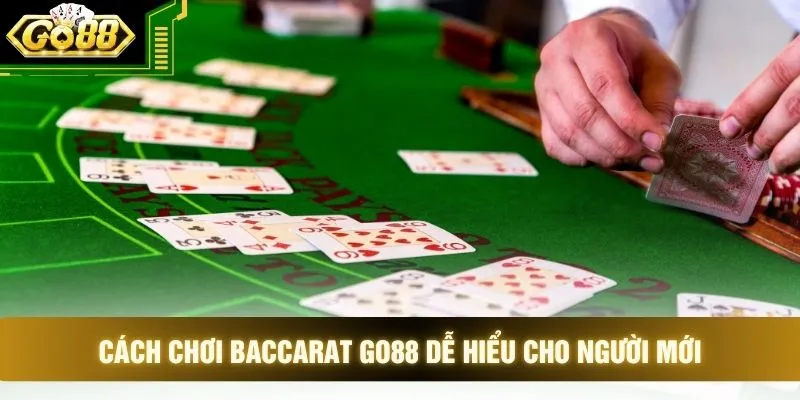 Cách chơi baccarat GO88 dễ hiểu cho người mới