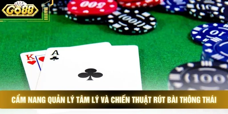 Cẩm nang quản lý tâm lý và chiến thuật rút bài thông thái