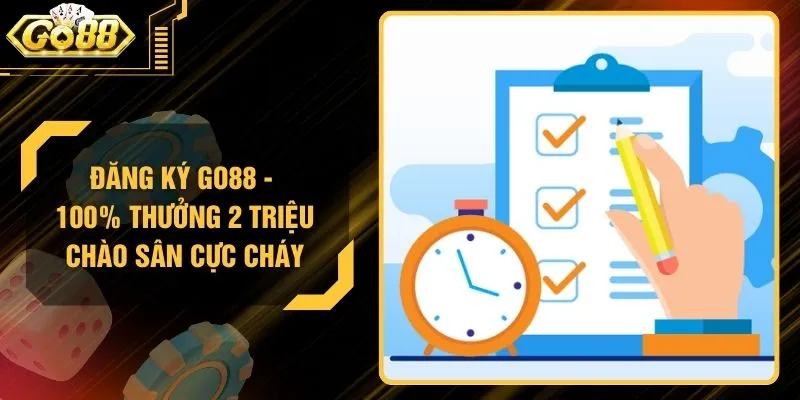Đăng Ký GO88 - 100% Thưởng 2 Triệu Chào Sân Cực Cháy