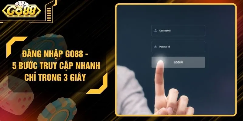 Đăng Nhập GO88 - 5 Bước Truy Cập Nhanh Chỉ Trong 3 Giây
