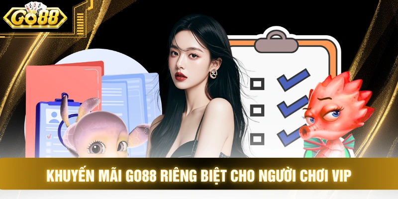 Khuyến mãi GO88 riêng biệt cho người chơi VIP