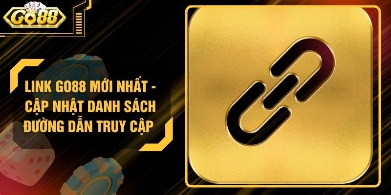 Link GO88 Mới Nhất - Cập Nhật Danh Sách Đường Dẫn Truy Cập