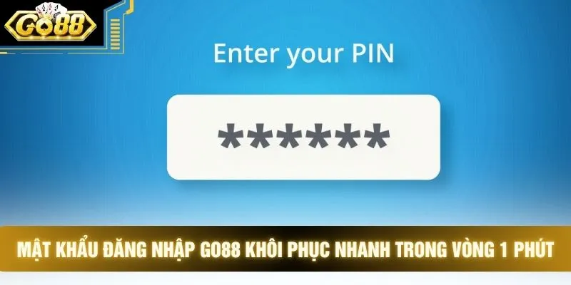 Mật khẩu đăng nhập GO88 khôi phục nhanh trong vòng 1 phút