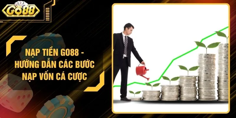 Nạp Tiền GO88 - Hướng Dẫn Các Bước Nạp Vốn Cá Cược