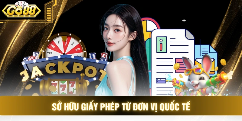 Sở hữu giấy phép từ đơn vị quốc tế