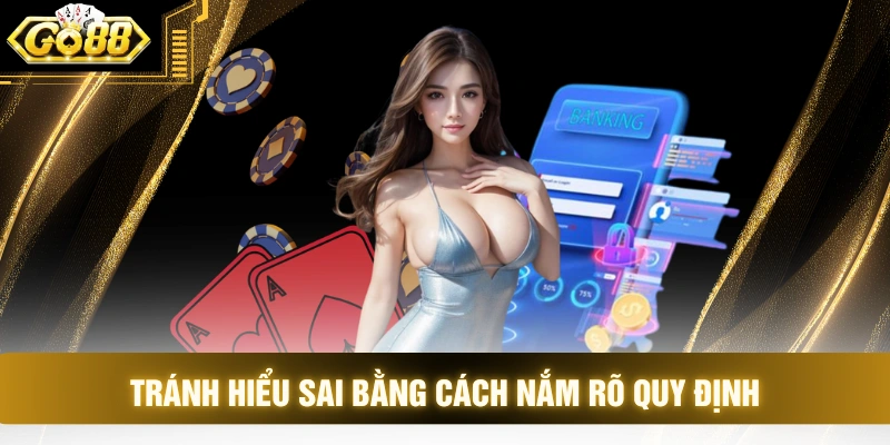 Tránh hiểu sai bằng cách nắm rõ quy định